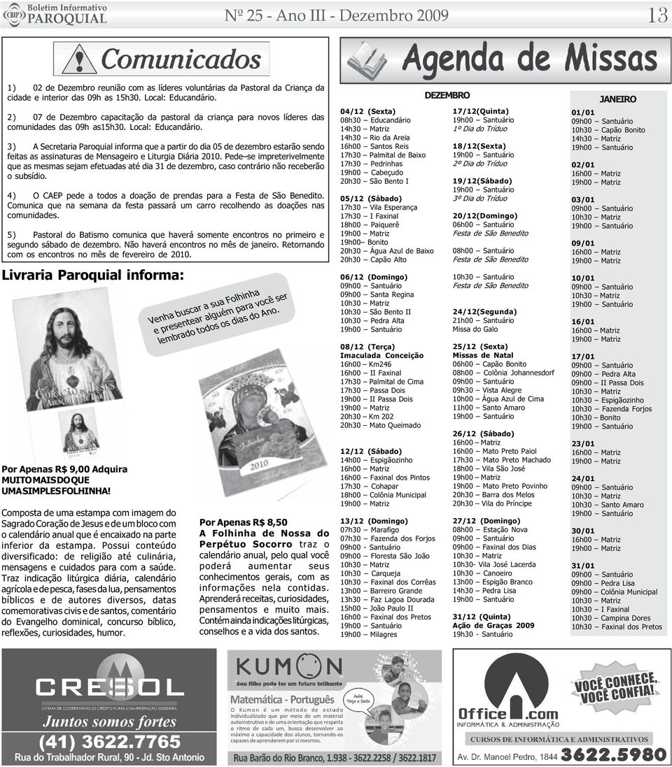 3) A Secretaria Paroquial informa que a partir do dia 05 de dezembro estarão sendo feitas as assinaturas de Mensageiro e Liturgia Diária 2010.