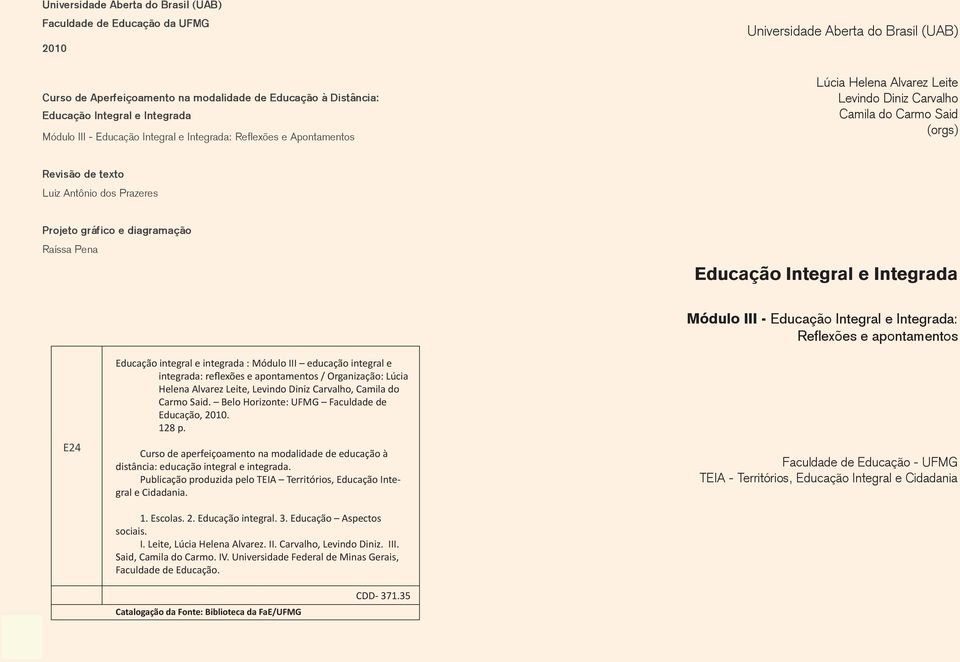 Projeto gráfico e diagramação Raíssa Pena Educação Integral e Integrada E24 Educação integral e integrada : Módulo III educação integral e integrada: reflexões e apontamentos / Organização: Lúcia