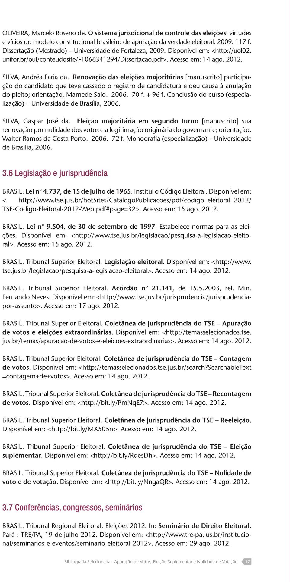 Renovação das eleições majoritárias [manuscrito] participação do candidato que teve cassado o registro de candidatura e deu causa à anulação do pleito; orientação, Mamede Said. 2006. 70 f. + 96 f.