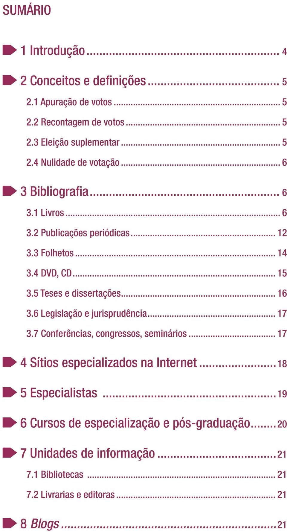 6 Legislação e jurisprudência... 17 3.7 Conferências, congressos, seminários... 17 4 Sítios especializados na Internet...18 5 Especialistas.