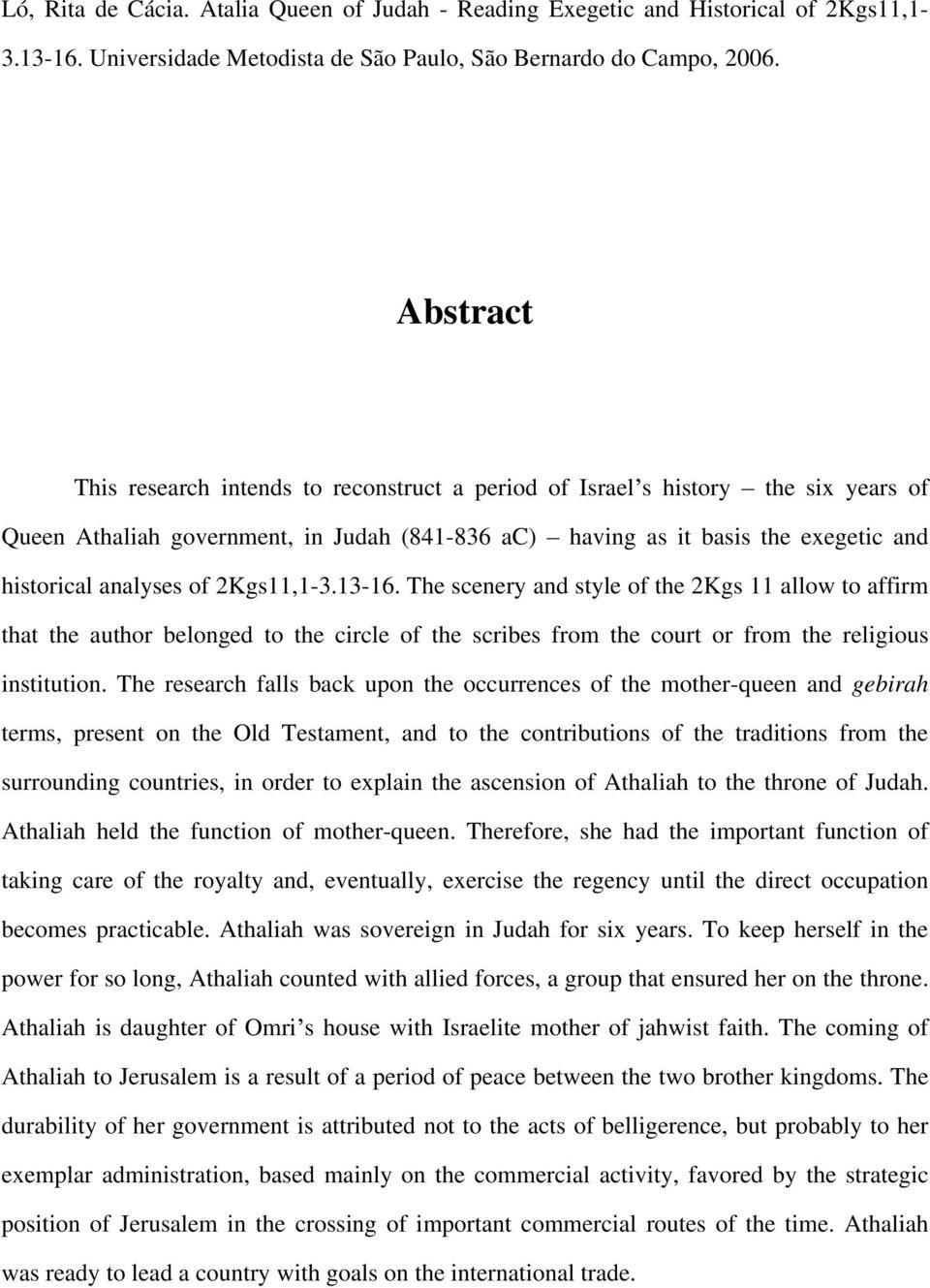 2Kgs11,1-3.13-16. The scenery and style of the 2Kgs 11 allow to affirm that the author belonged to the circle of the scribes from the court or from the religious institution.