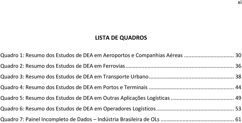 .. 38 Quadro 4: Resumo dos Estudos de DEA em Portos e Terminais.