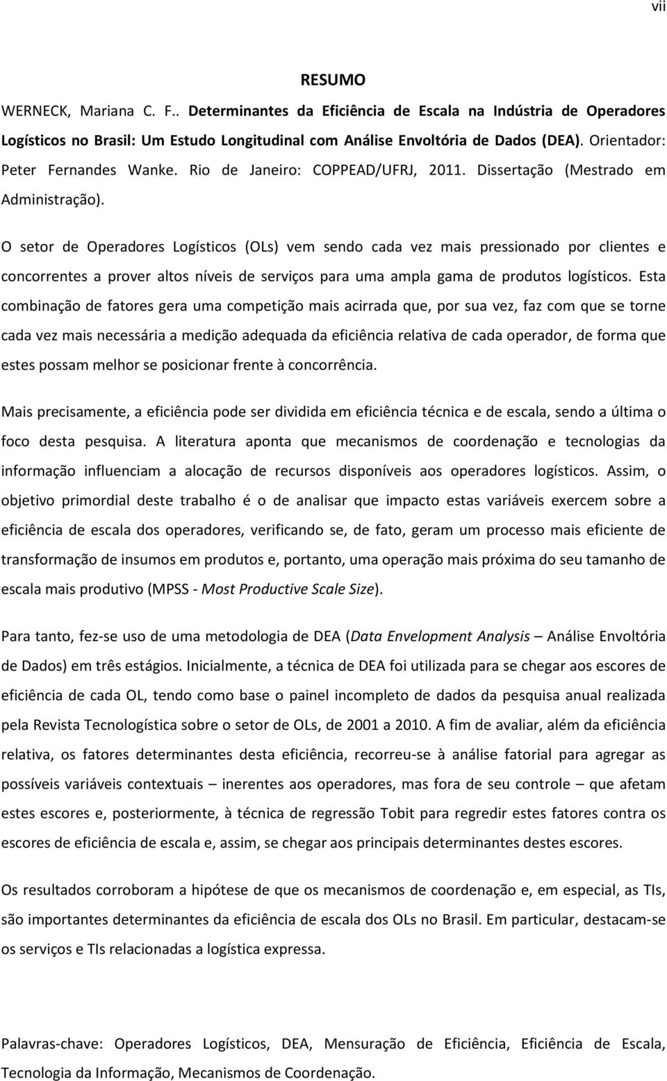 O setor de Operadores Logísticos (OLs) vem sendo cada vez mais pressionado por clientes e concorrentes a prover altos níveis de serviços para uma ampla gama de produtos logísticos.