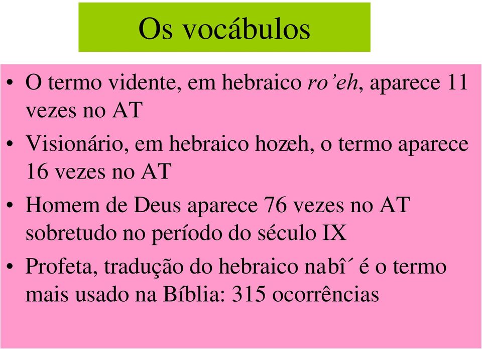 Deus aparece 76 vezes no AT sobretudo no período do século IX Profeta,