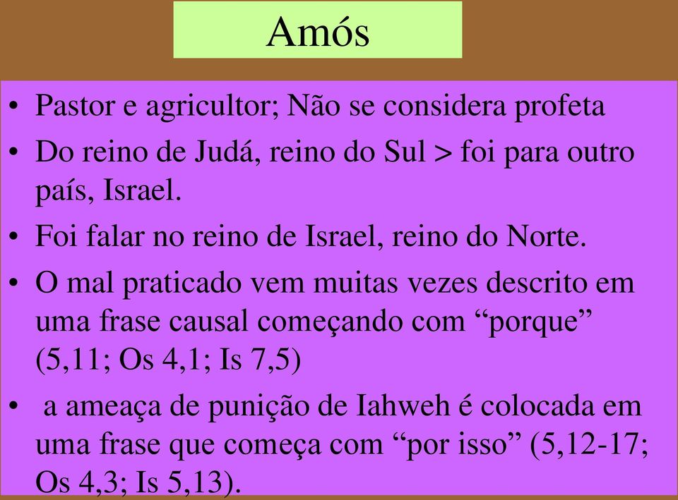 O mal praticado vem muitas vezes descrito em uma frase causal começando com porque (5,11; Os