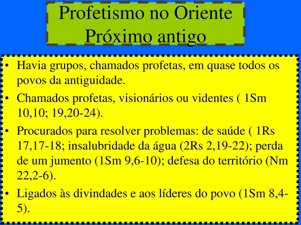 Procurados para resolver problemas: de saúde ( 1Rs 17,17-18; insalubridade da água (2Rs 2,19-22);