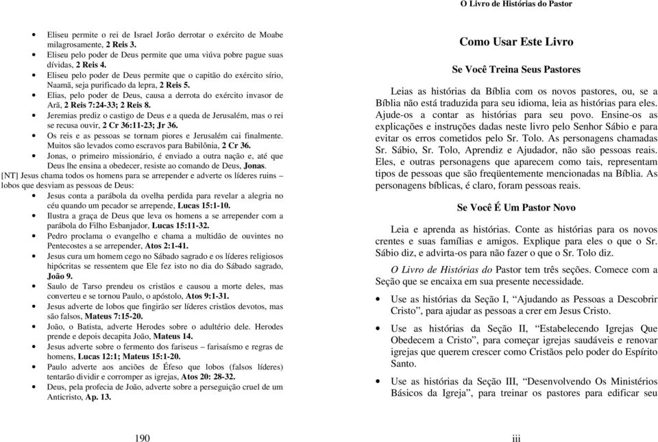 Elias, pelo poder de Deus, causa a derrota do exército invasor de Arã, 2 Reis 7:24-33; 2 Reis 8.