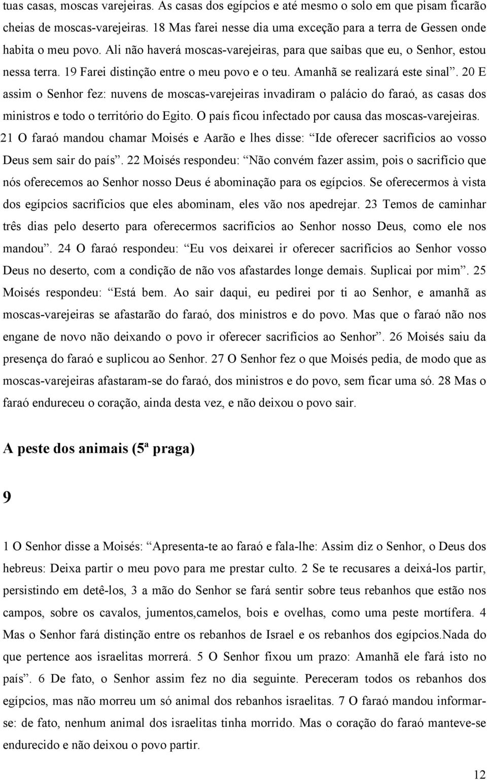 19 Farei distinção entre o meu povo e o teu. Amanhã se realizará este sinal.