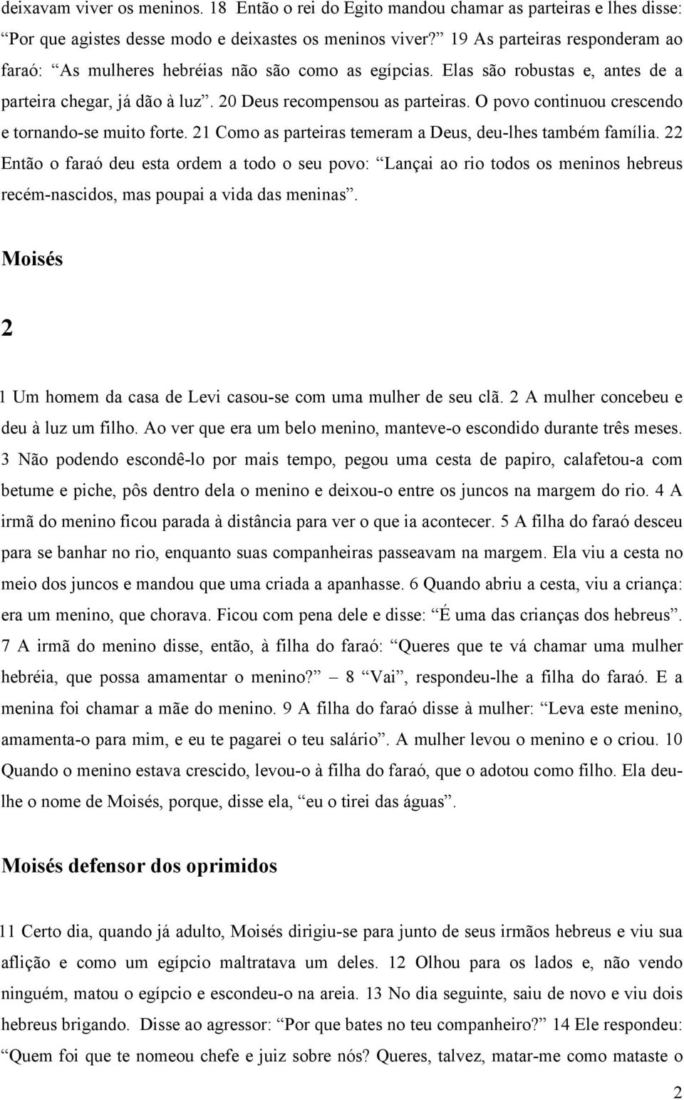 O povo continuou crescendo e tornando-se muito forte. 21 Como as parteiras temeram a Deus, deu-lhes também família.