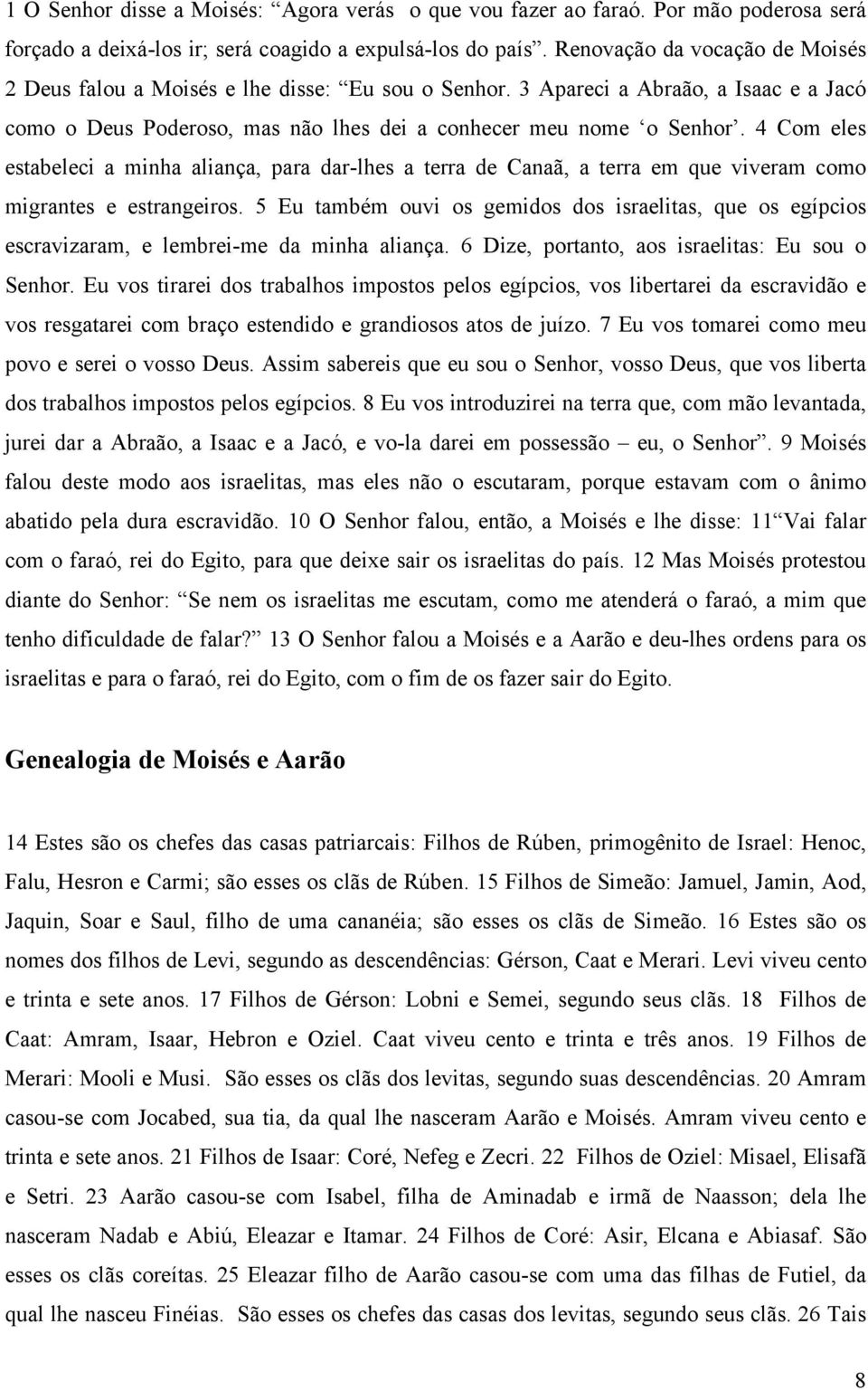 4 Com eles estabeleci a minha aliança, para dar-lhes a terra de Canaã, a terra em que viveram como migrantes e estrangeiros.