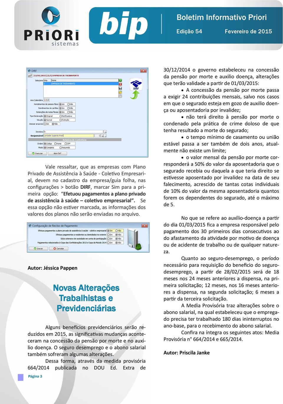 Autor: Jéssica Pappen Novas Alterações Trabalhistas e Previdenciárias Alguns benefícios previdenciários serão reduzidos em 2015, as significativas mudanças aconteceram na concessão da pensão por