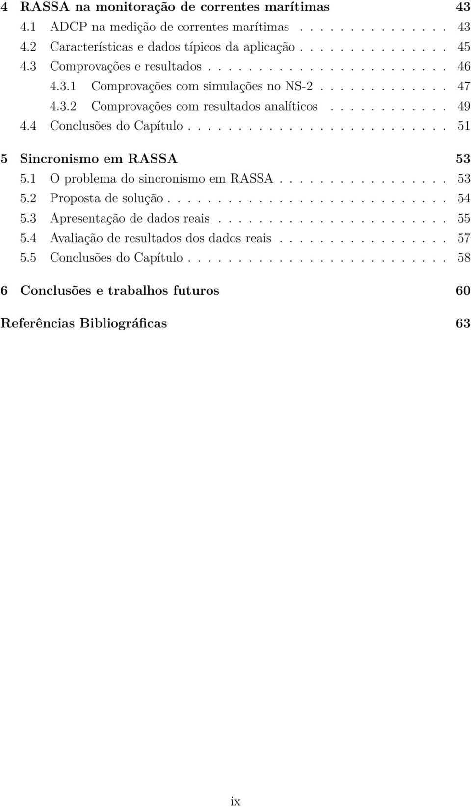 4 Conclusões do Capítulo.......................... 51 5 Sincronismo em RASSA 53 5.1 O problema do sincronismo em RASSA................. 53 5.2 Proposta de solução............................ 54 5.