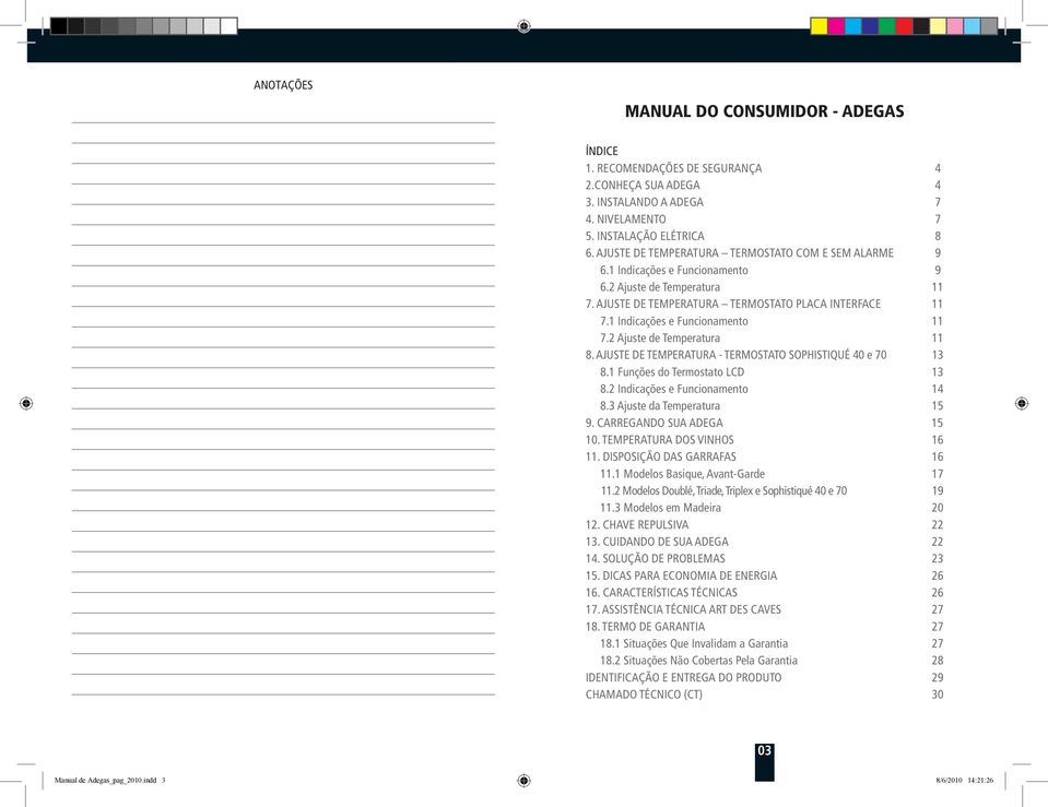 2 Ajuste de Temperatura 8. AJUSTE DE TEMPERATURA - TERMOSTATO SOPHISTIQUÉ 40 e 70 3 8. Funções do Termostato LCD 3 8.2 Indicações e Funcionamento 4 8.3 Ajuste da Temperatura 5 9.