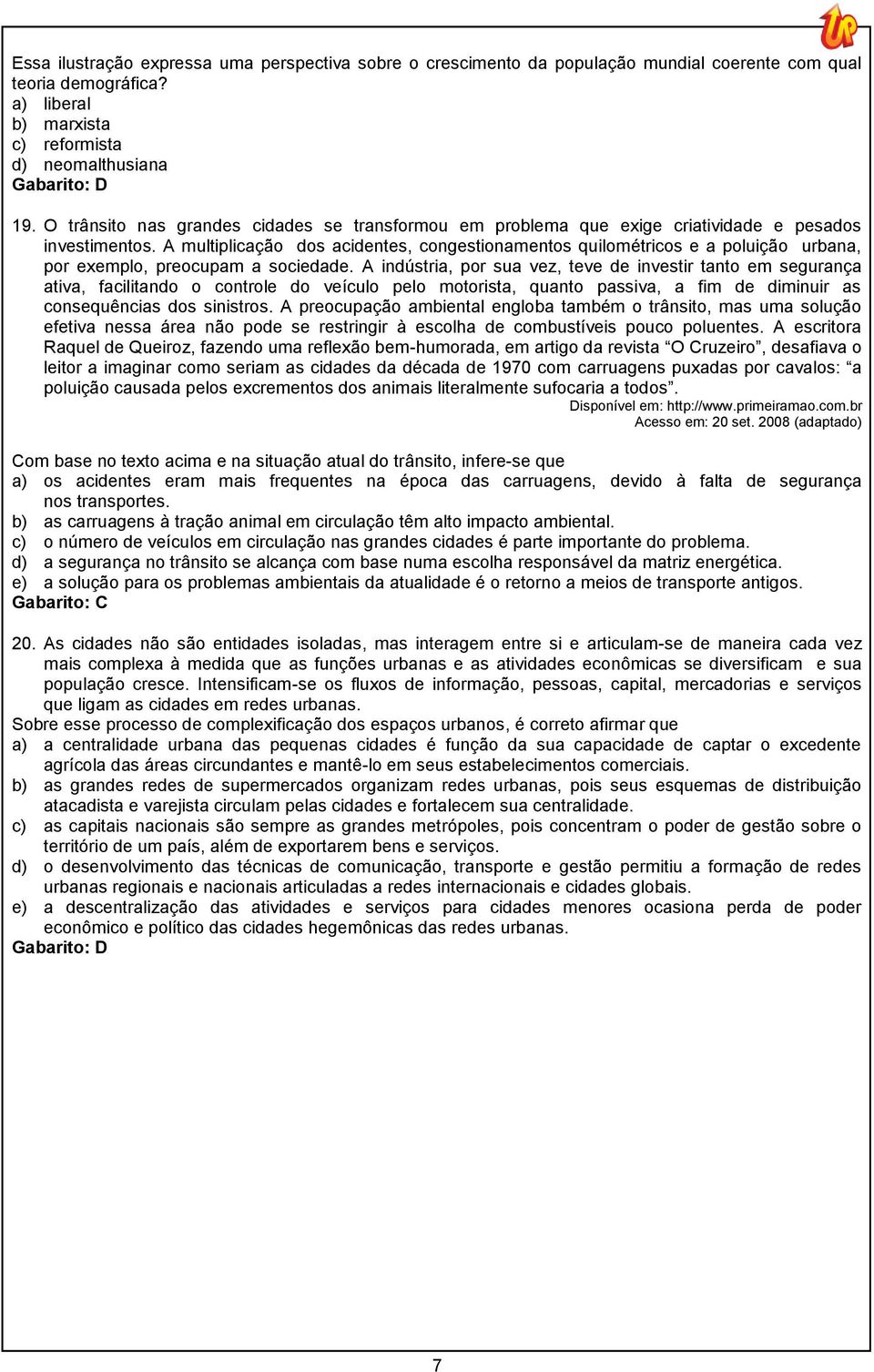 A multiplicação dos acidentes, congestionamentos quilométricos e a poluição urbana, por exemplo, preocupam a sociedade.