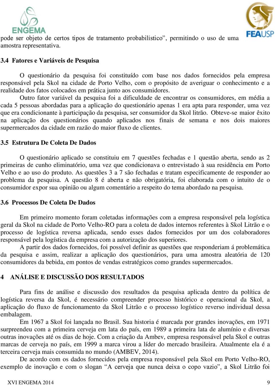 conhecimento e a realidade dos fatos colocados em prática junto aos consumidores.