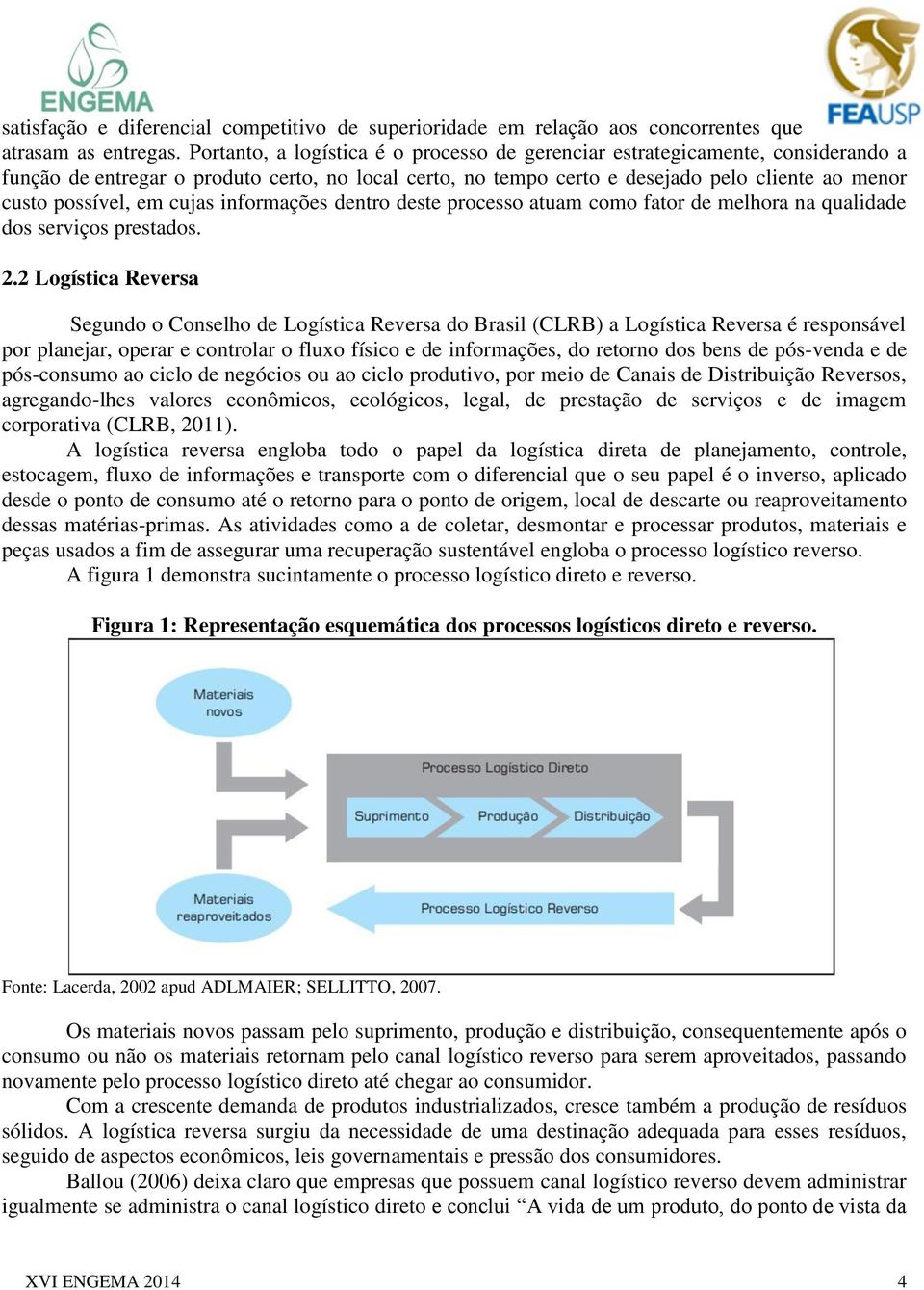 cujas informações dentro deste processo atuam como fator de melhora na qualidade dos serviços prestados. 2.