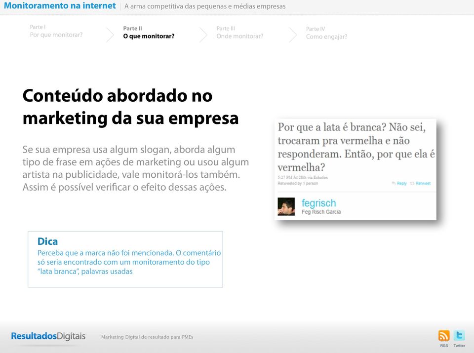 de frase em ações de marketing ou usou algum artista na publicidade, vale monitorá-los também.