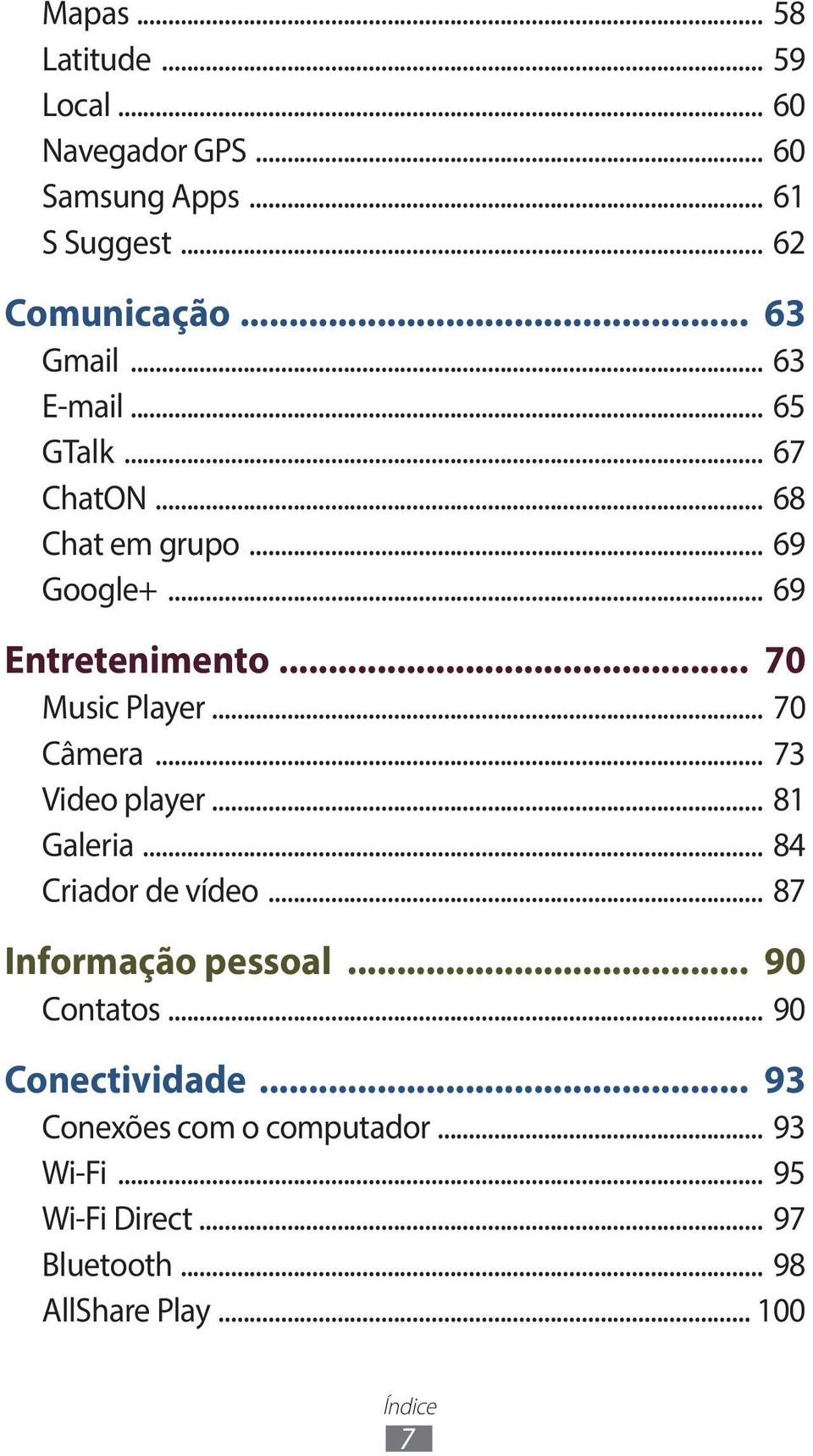 .. 70 Câmera... 73 Video player... 81 Galeria... 84 Criador de vídeo... 87 Informação pessoal... 90 Contatos.