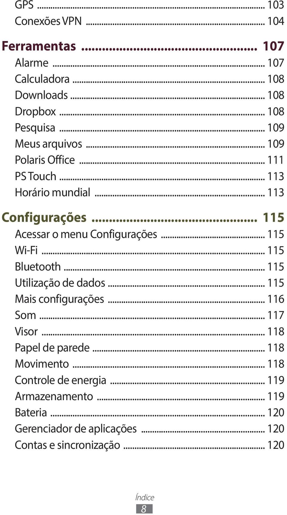 .. 115 Wi-Fi... 115 Bluetooth... 115 Utilização de dados... 115 Mais configurações... 116 Som... 117 Visor... 118 Papel de parede.