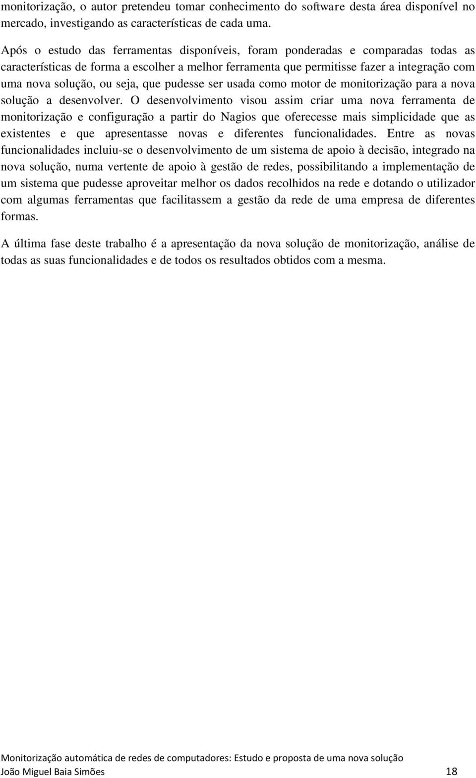 seja, que pudesse ser usada como motor de monitorização para a nova solução a desenvolver.