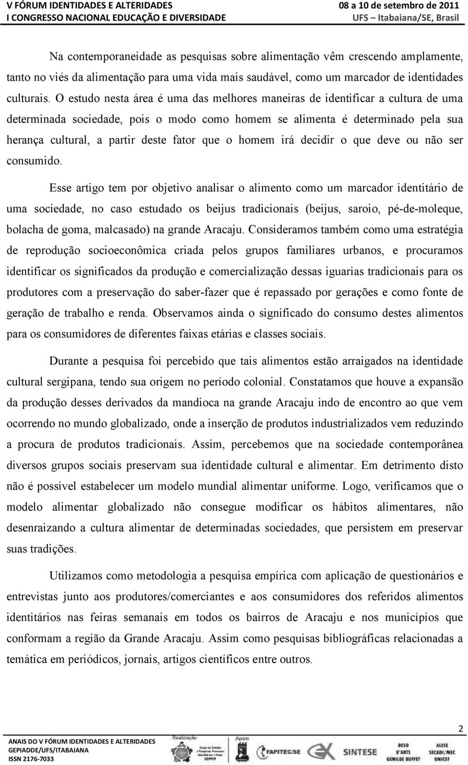 que o homem irá decidir o que deve ou não ser consumido.