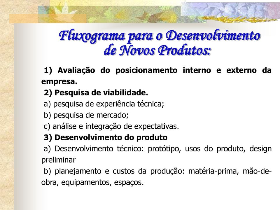 a) pesquisa de experiência técnica; b) pesquisa de mercado; c) análise e integração de expectativas.