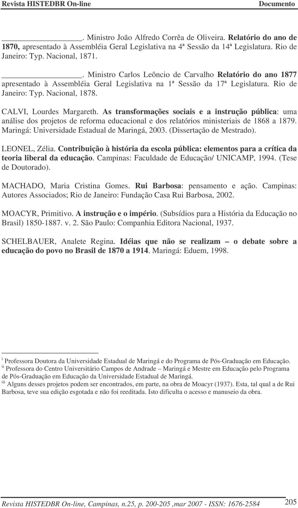 As transformações sociais e a instrução pública: uma análise dos projetos de reforma educacional e dos relatórios ministeriais de 1868 a 1879. Maringá: Universidade Estadual de Maringá, 2003.