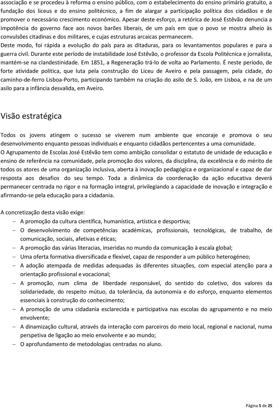 Apesar deste esforço, a retórica de José Estêvão denuncia a impotência do governo face aos novos barões liberais, de um país em que o povo se mostra alheio às convulsões citadinas e dos militares, e