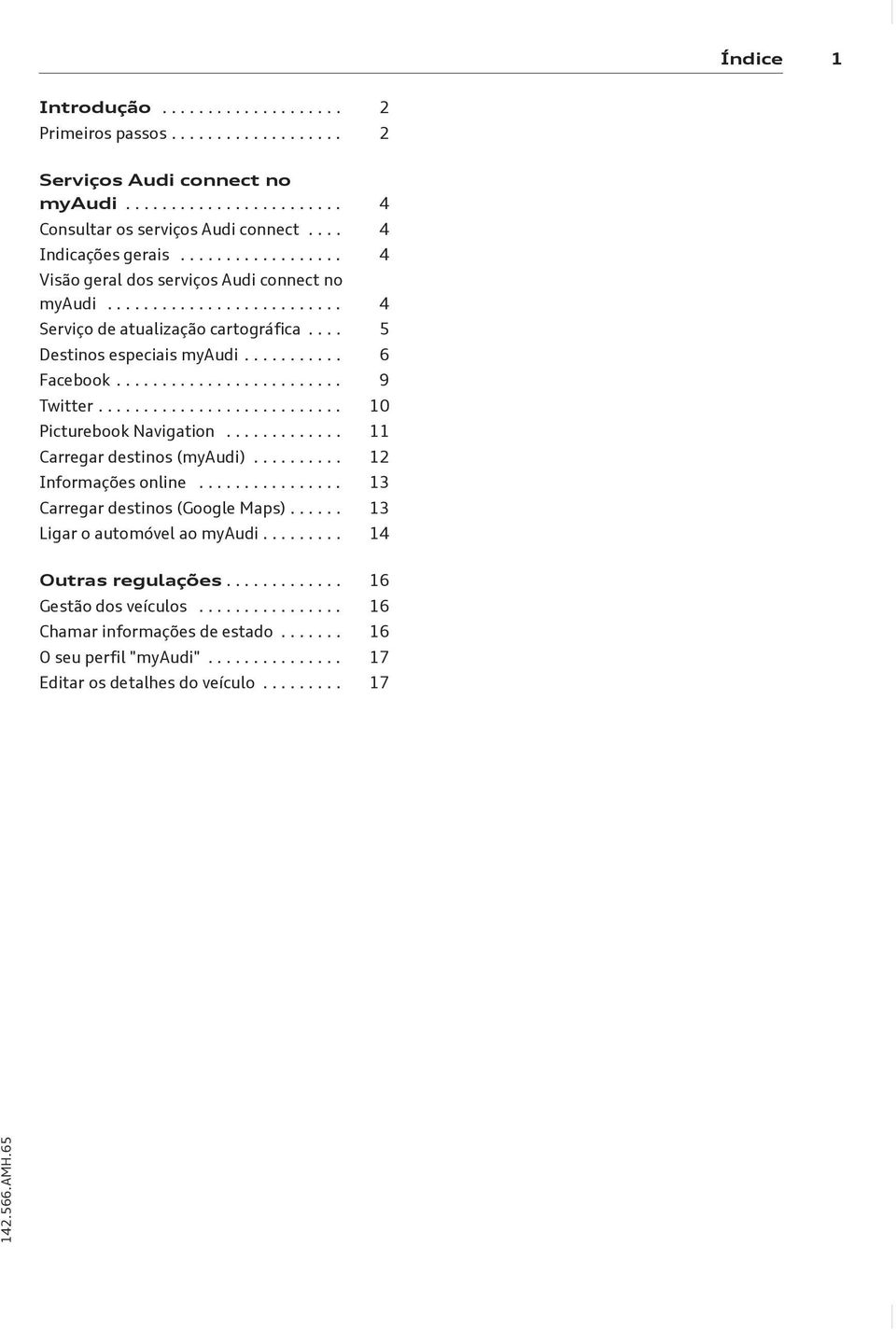 .......................... 10 Picturebook Navigation............. 11 Carregar destinos (myaudi).......... 12 Informações online................ 13 Carregar destinos (Google Maps).