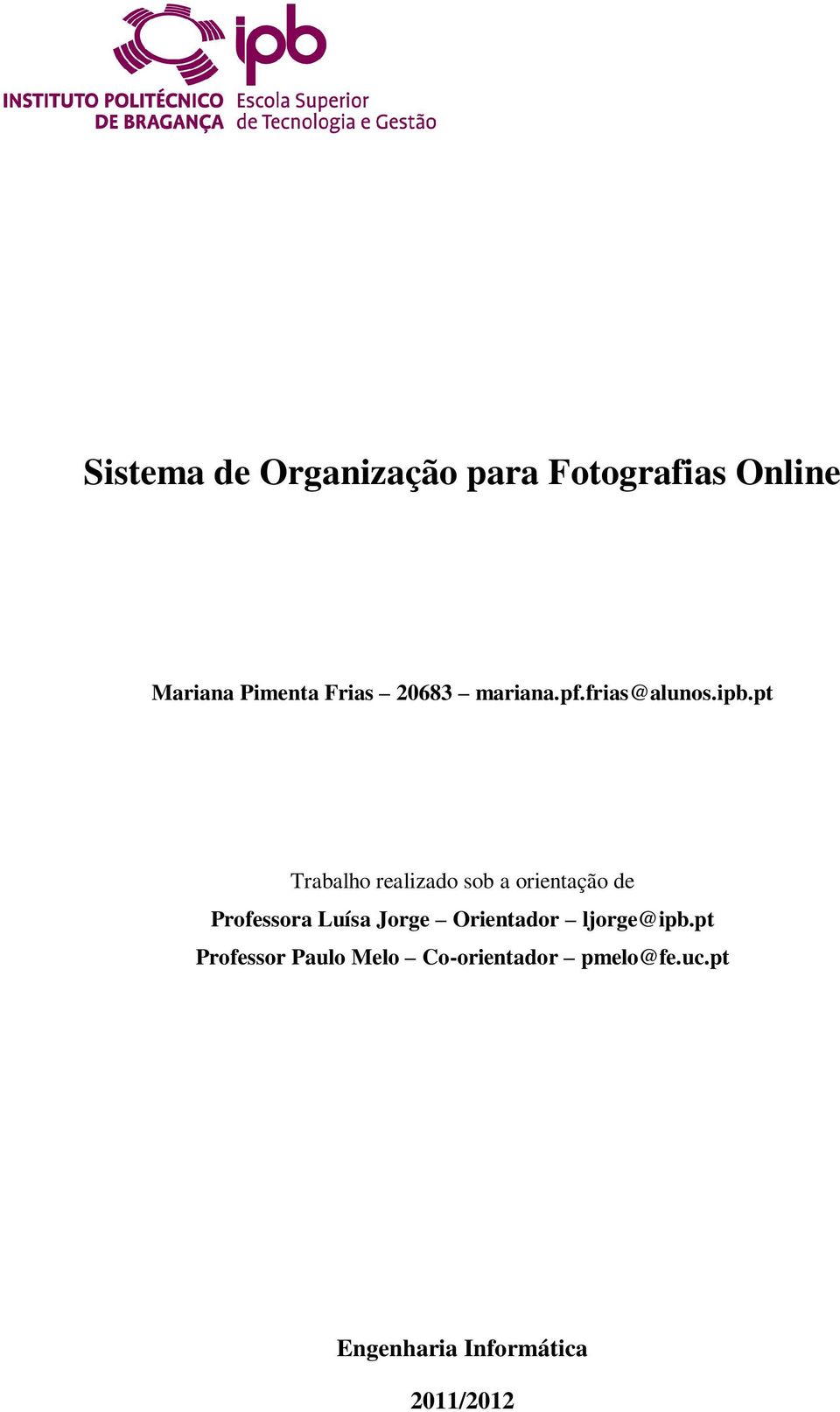 pt Trabalho realizado sob a orientação de Professora Luísa Jorge