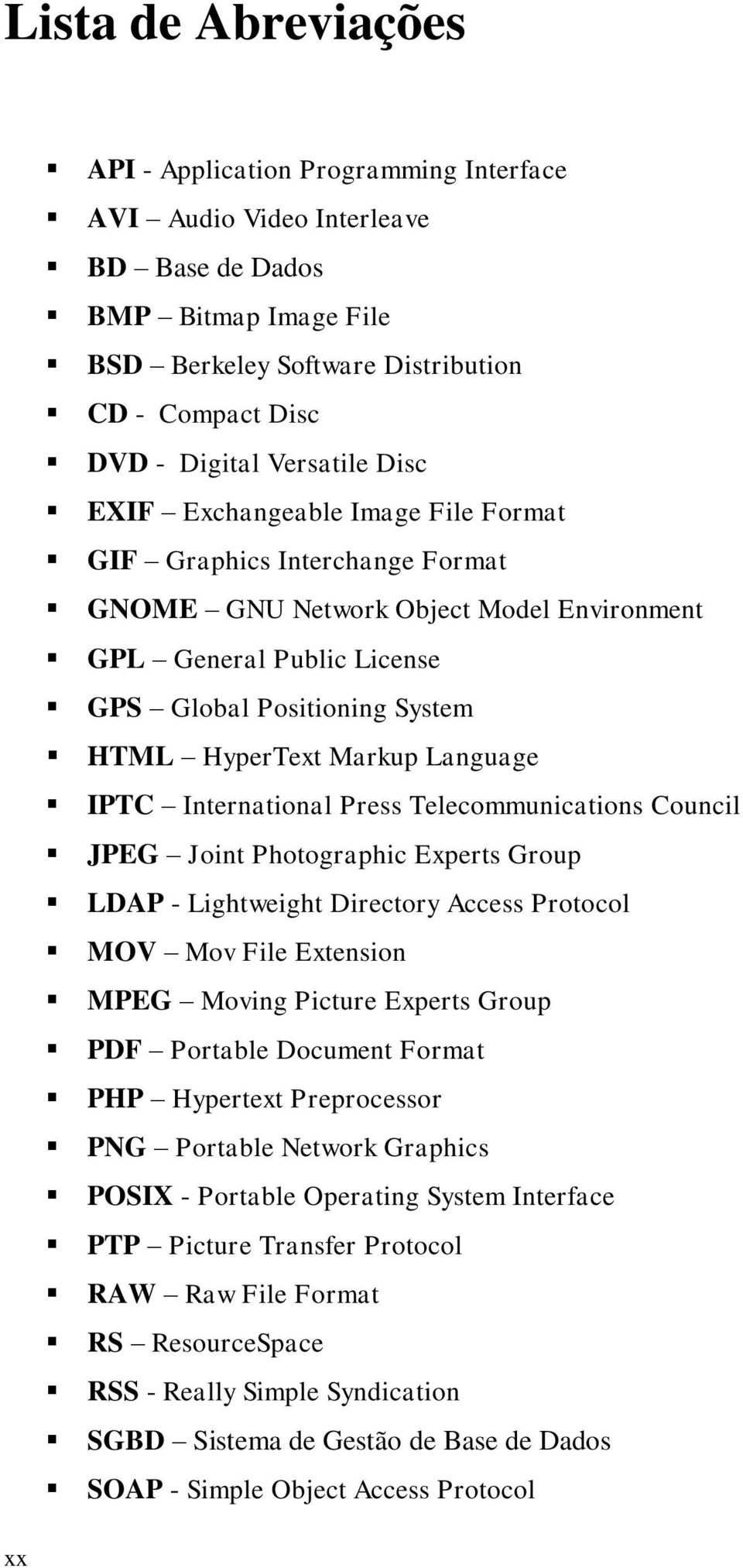 Markup Language IPTC International Press Telecommunications Council JPEG Joint Photographic Experts Group LDAP - Lightweight Directory Access Protocol MOV Mov File Extension MPEG Moving Picture