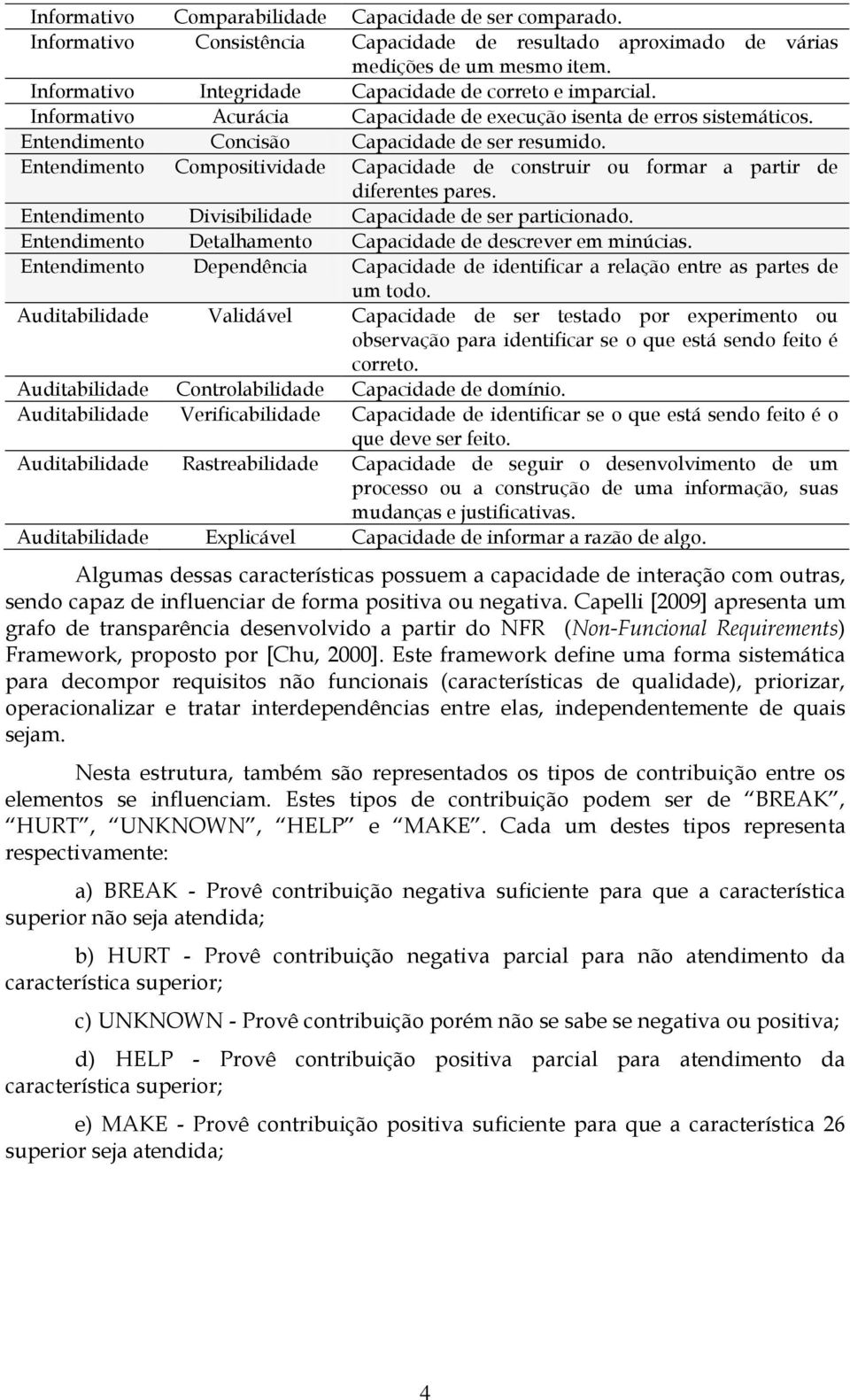 Entendimento Compositividade Capacidade de construir ou formar a partir de diferentes pares. Entendimento Divisibilidade Capacidade de ser particionado.