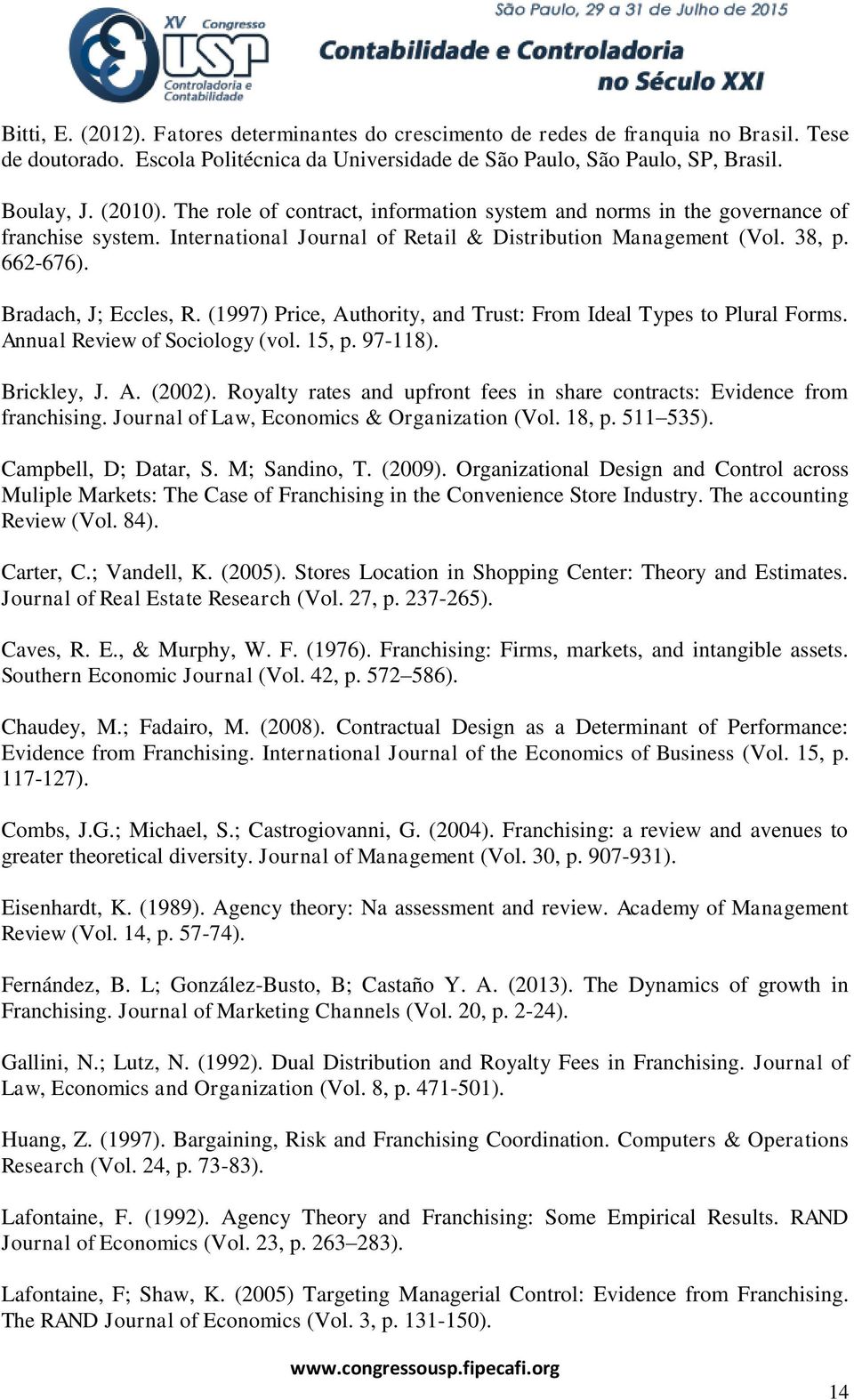 (1997) Price, Authority, and Trust: From Ideal Types to Plural Forms. Annual Review of Sociology (vol. 15, p. 97-118). Brickley, J. A. (2002).