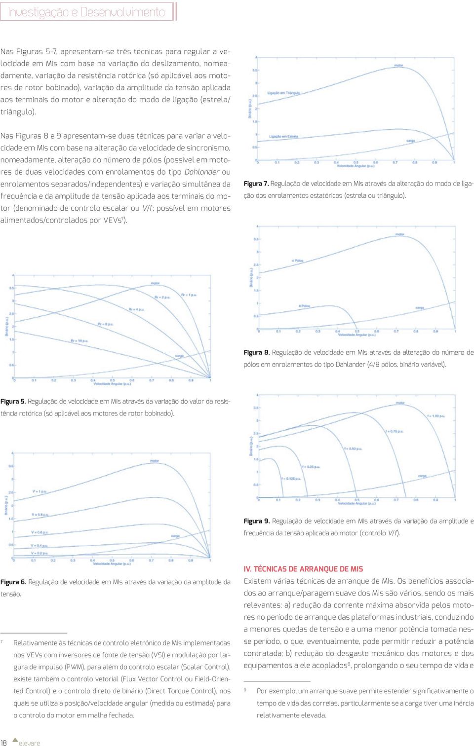 Nas Figuras 8 e 9 apresentam-se duas técnicas para variar a velocidade em MIs com base na alteração da velocidade de sincronismo, nomeadamente, alteração do número de pólos (possível em motores de