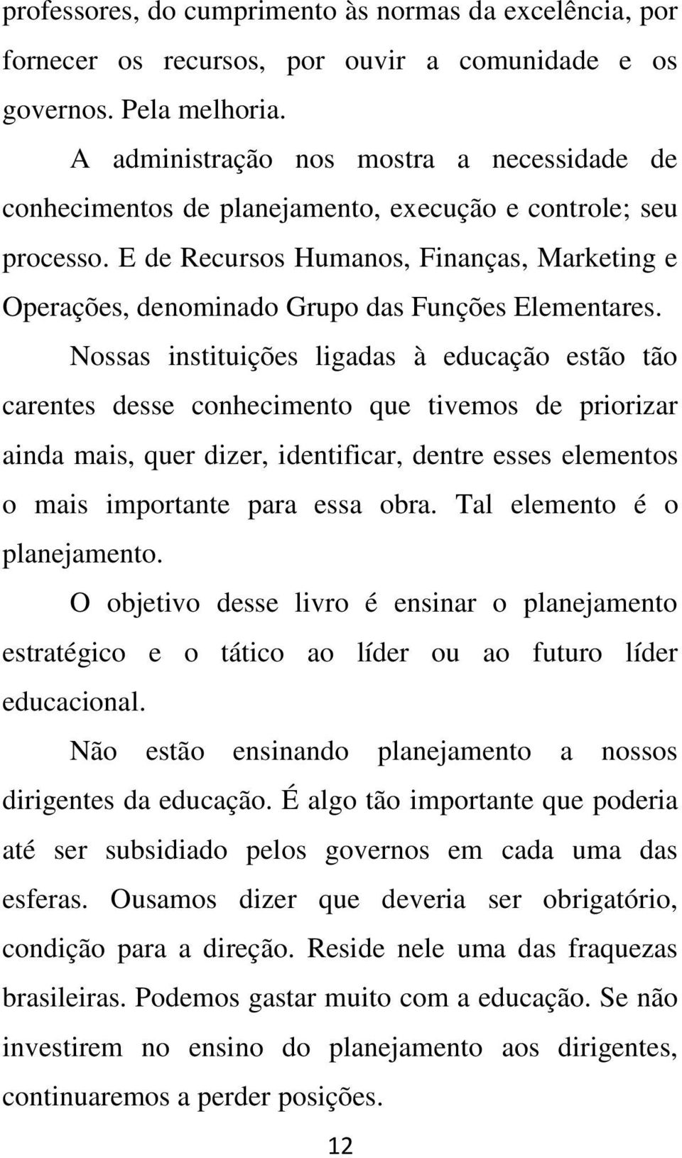 E de Recursos Humanos, Finanças, Marketing e Operações, denominado Grupo das Funções Elementares.