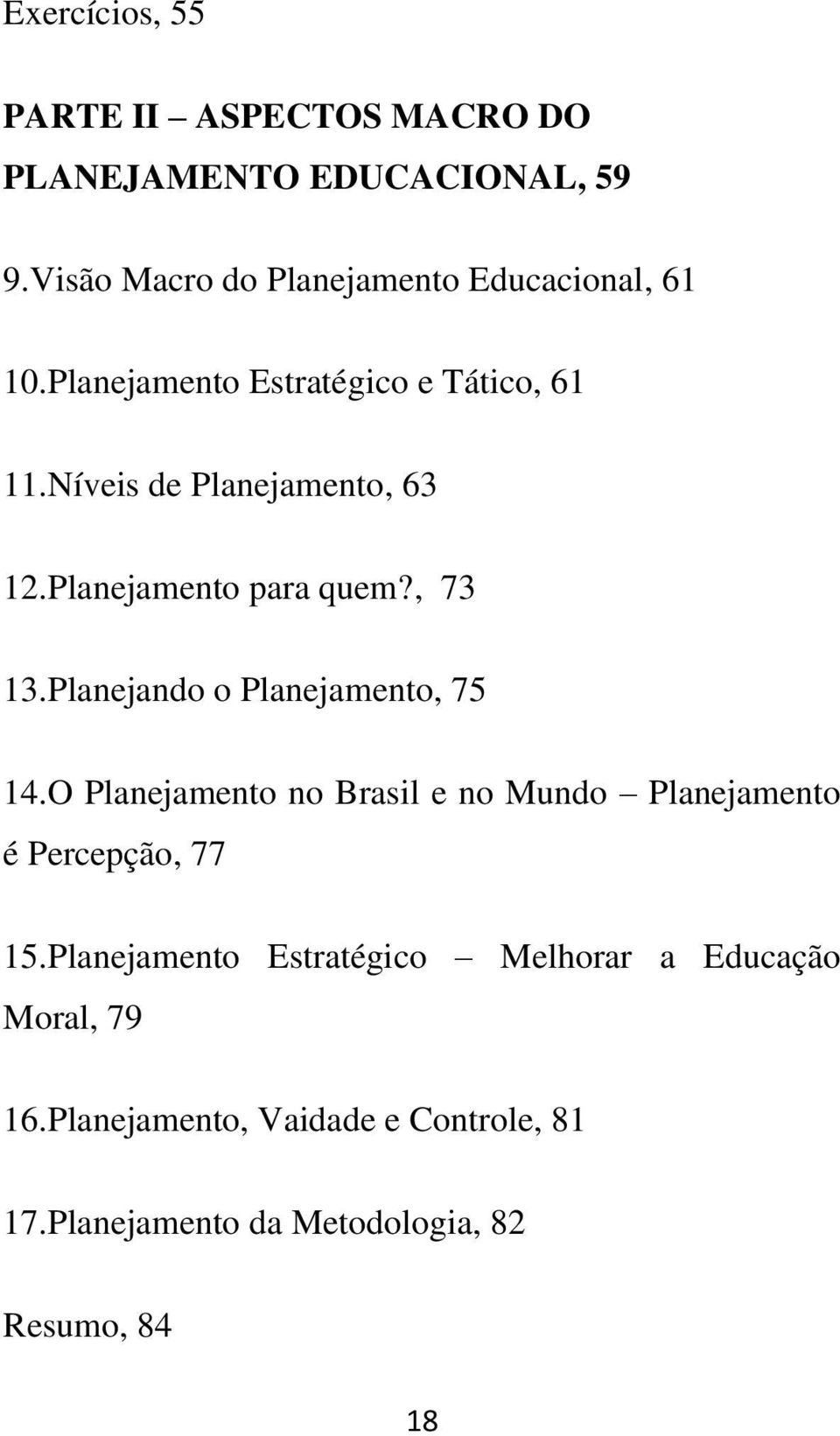 Níveis de Planejamento, 63 12.Planejamento para quem?, 73 13.Planejando o Planejamento, 75 14.