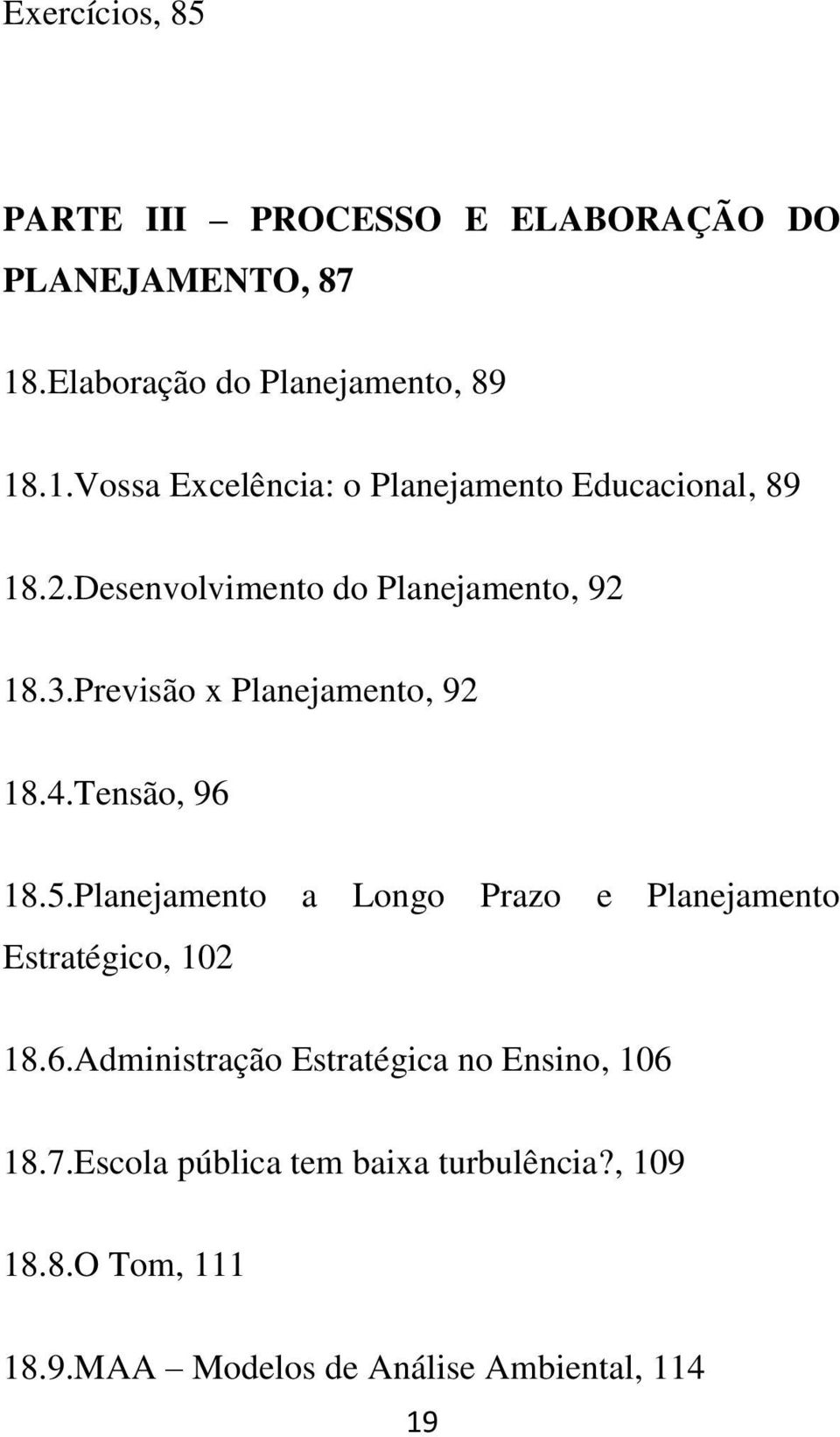 Desenvolvimento do Planejamento, 92 18.3.Previsão x Planejamento, 92 18.4.Tensão, 96 18.5.