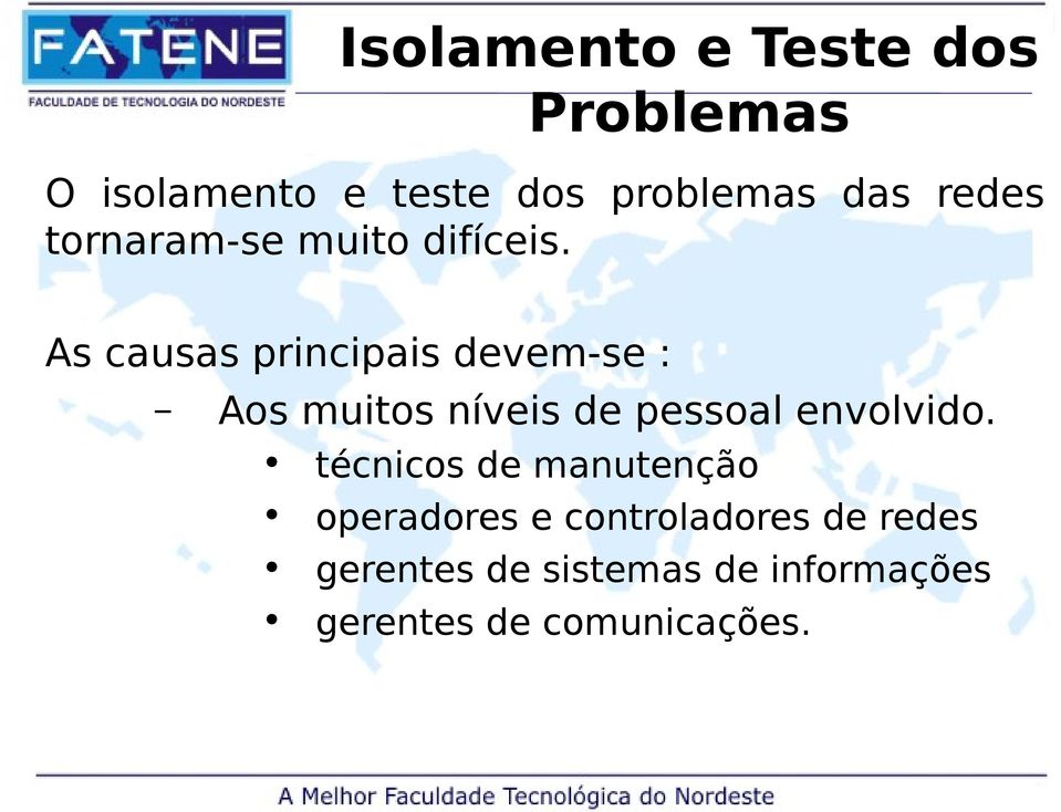 As causas principais devem-se : Aos muitos níveis de pessoal envolvido.