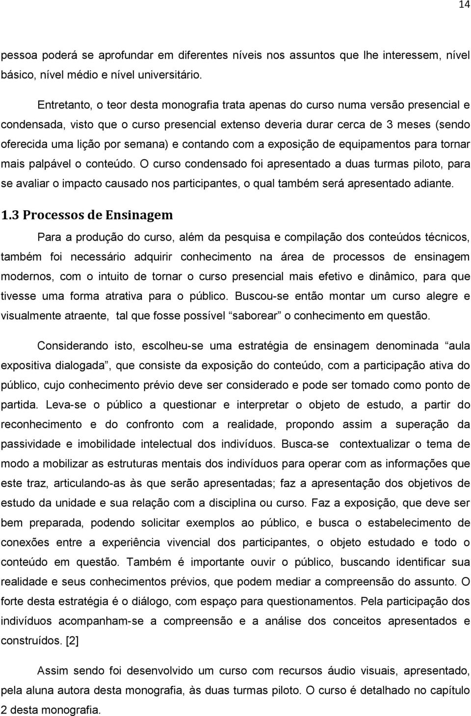 semana) e contando com a exposição de equipamentos para tornar mais palpável o conteúdo.