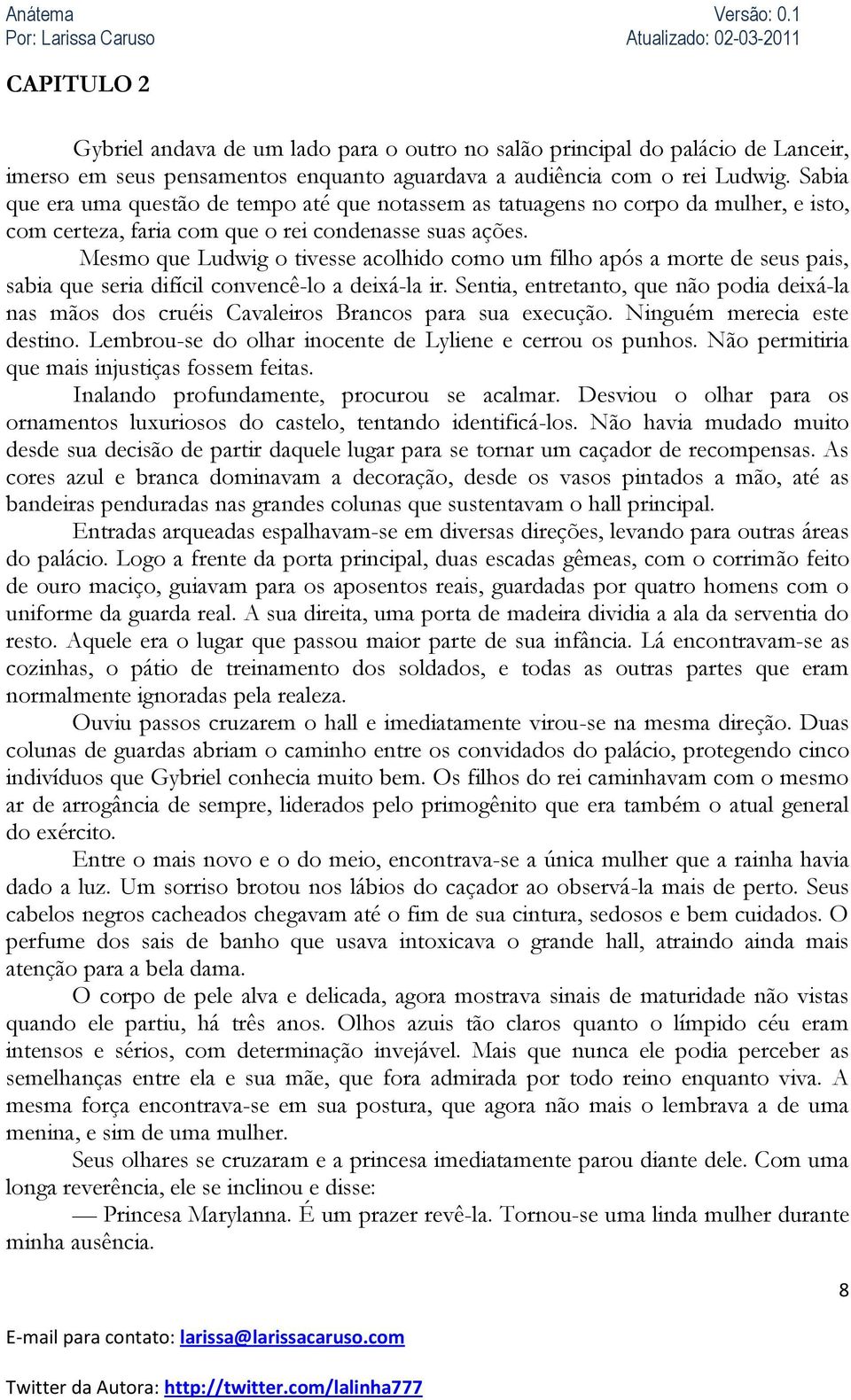 Mesmo que Ludwig o tivesse acolhido como um filho após a morte de seus pais, sabia que seria difícil convencê-lo a deixá-la ir.