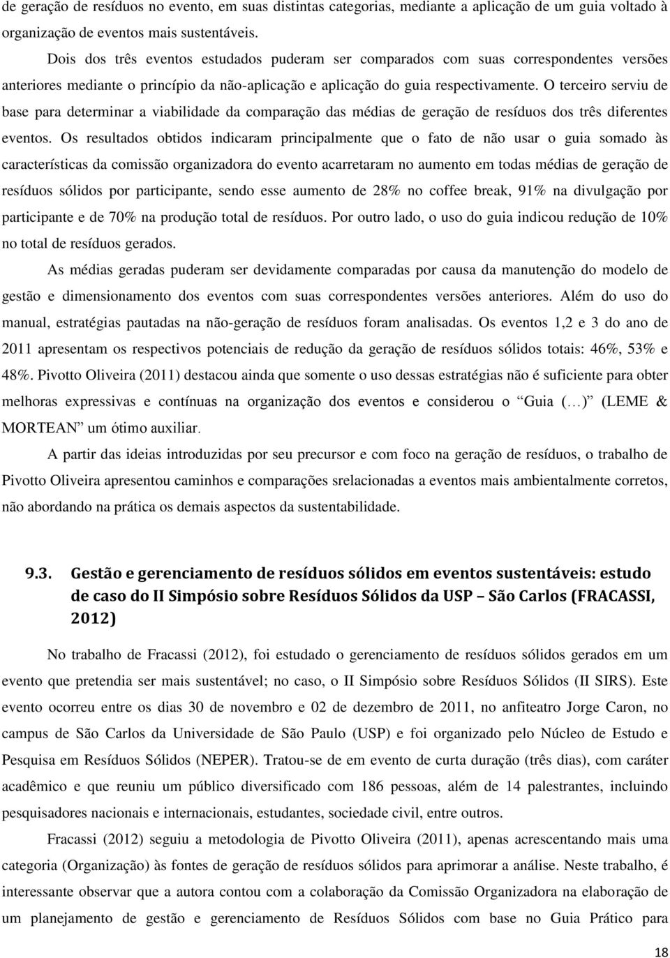 O terceiro serviu de base para determinar a viabilidade da comparação das médias de geração de resíduos dos três diferentes eventos.