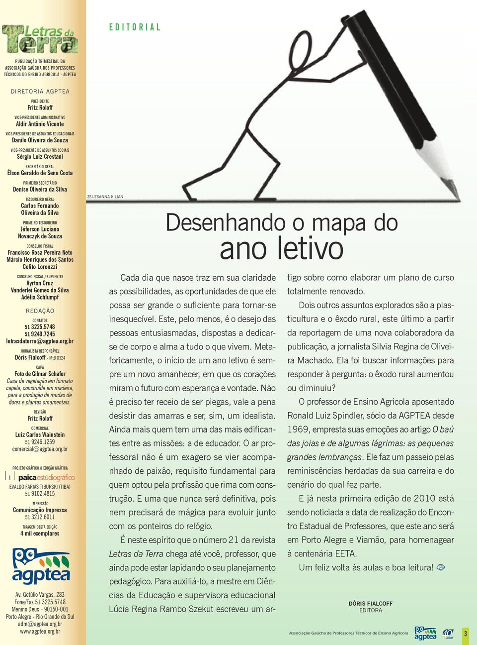 Denise Oliveira da Silva tesoureiro geral Carlos Fernando Oliveira da Silva primeiro tesoureiro Jéferson Luciano Novaczyk de Souza conselho fiscal Francisco Rosa Pereira Neto Márcio Henriques dos