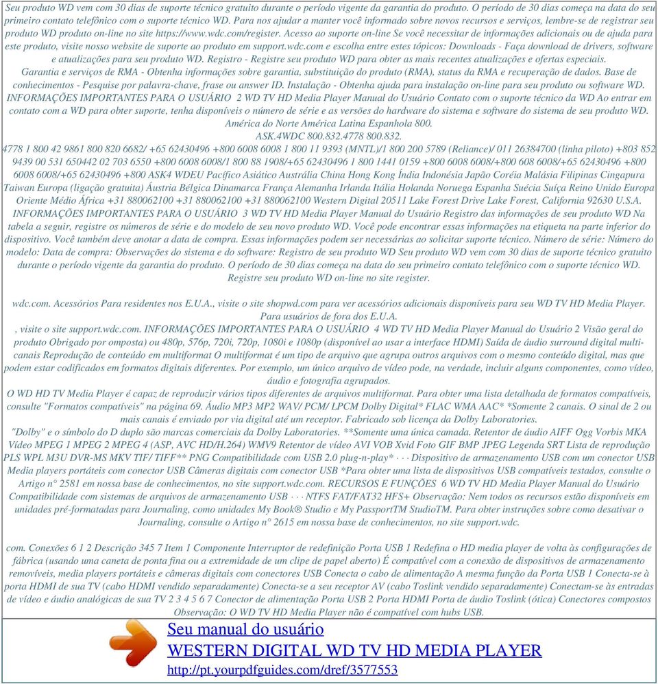 Para nos ajudar a manter você informado sobre novos recursos e serviços, lembre-se de registrar seu produto WD produto on-line no site https://www.wdc.com/register.