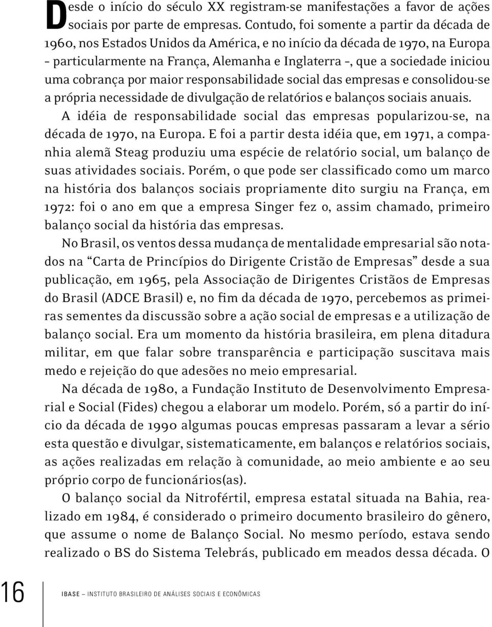 cobrança por maior responsabilidade social das empresas e consolidou-se a própria necessidade de divulgação de relatórios e balanços sociais anuais.