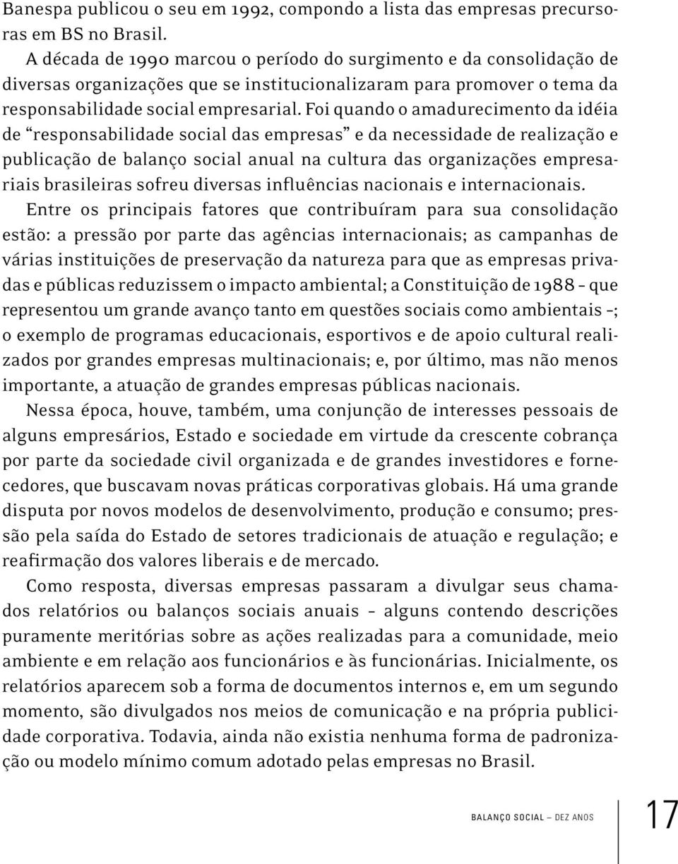 Foi quando o amadurecimento da idéia de responsabilidade social das empresas e da necessidade de realização e publicação de balanço social anual na cultura das organizações empresariais brasileiras