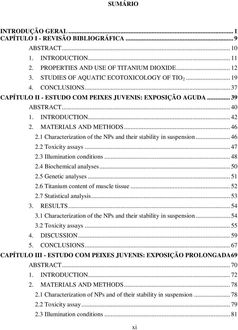 1 Characterization of the NPs and their stability in suspension... 46 2.2 Toxicity assays... 47 2.3 Illumination conditions... 48 2.4 Biochemical analyses... 50 2.5 Genetic analyses... 51 2.