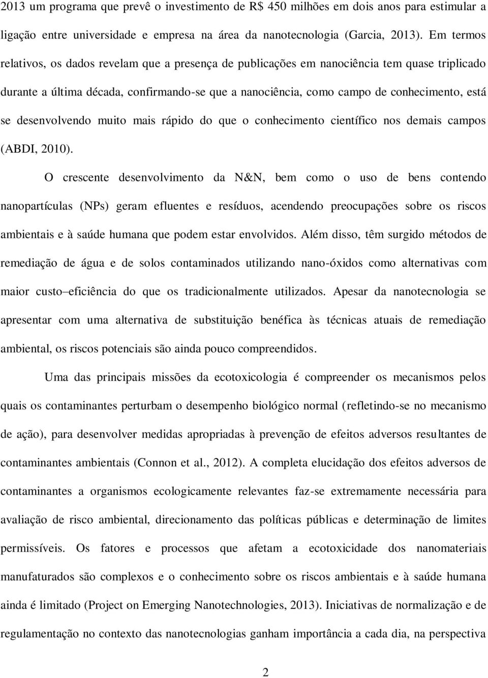 desenvolvendo muito mais rápido do que o conhecimento científico nos demais campos (ABDI, 2010).