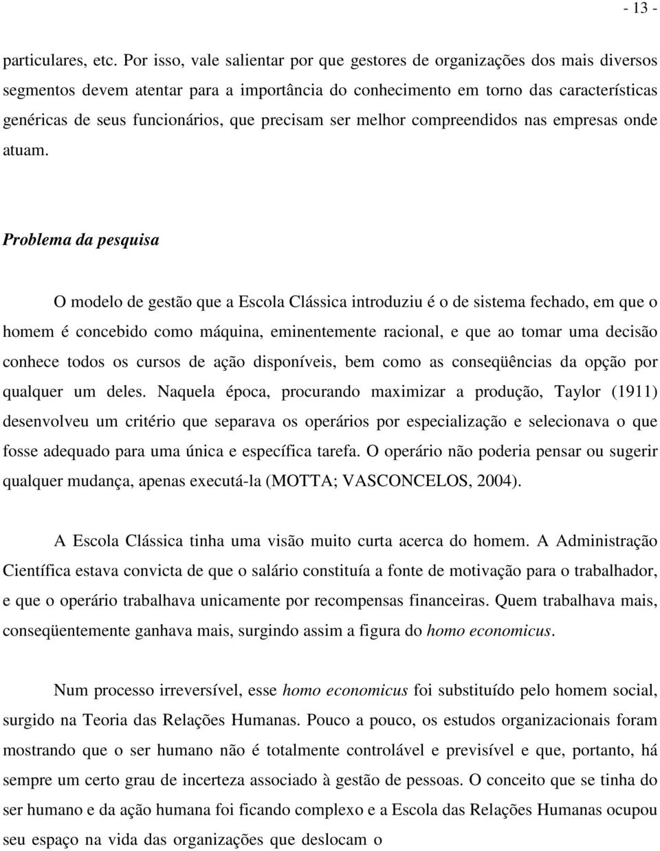 precisam ser melhor compreendidos nas empresas onde atuam.