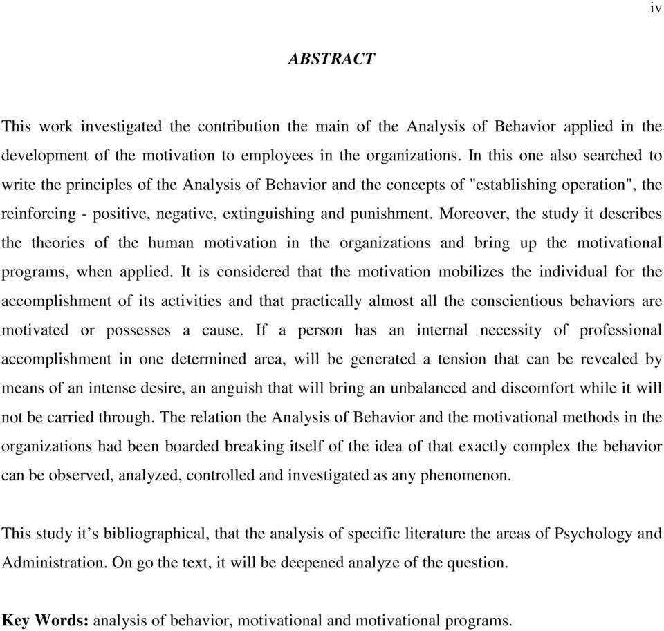 Moreover, the study it describes the theories of the human motivation in the organizations and bring up the motivational programs, when applied.