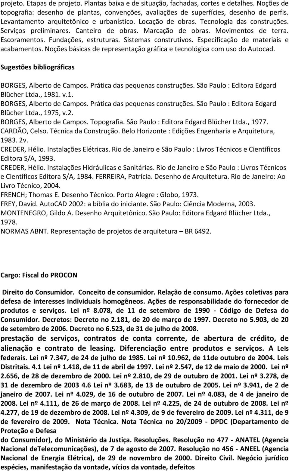 Fundações, estruturas. Sistemas construtivos. Especificação de materiais e acabamentos. Noções básicas de representação gráfica e tecnológica com uso do Autocad.